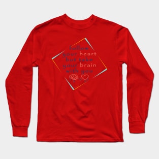 Follow your heart but take your brain with you Long Sleeve T-Shirt